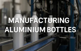 Manufacturing Aluminum Bottles