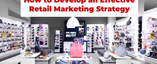 How to develop an effective retail marketing strategy for all business